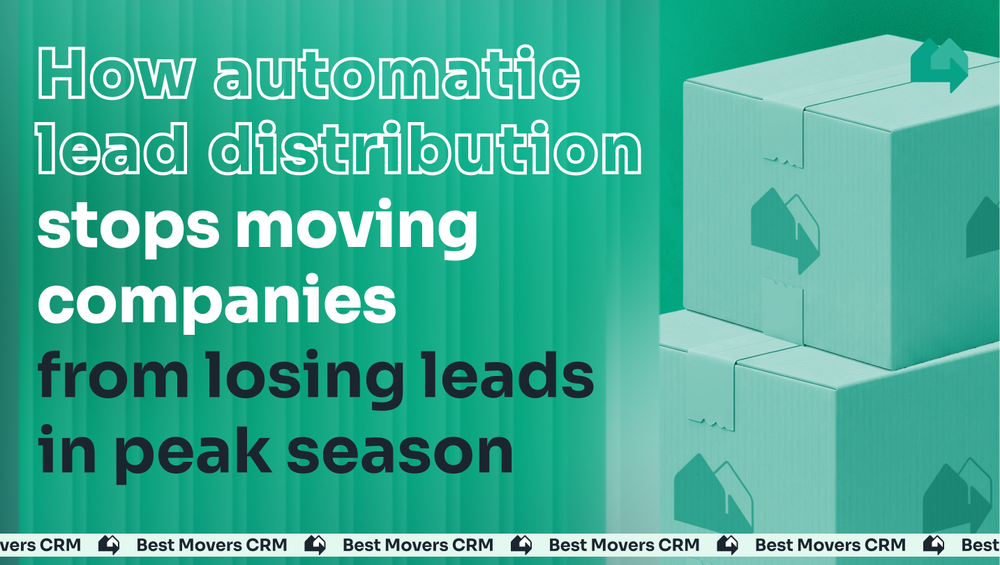 How automatic lead distribution stops moving companies from losing leads in peak season